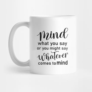 Mind what you say or you might say whatever comes to mind | Peace of mind Mug